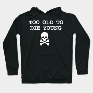 Too Old Hoodie